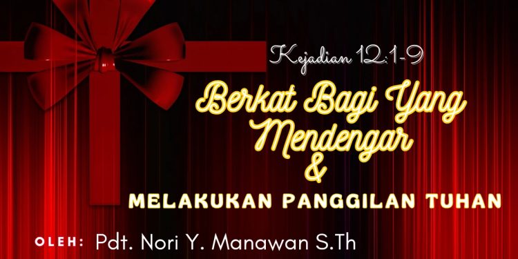 Kejadian 12:1-9 – Berkat Bagi Yang Mendengar dan Melakukan Panggilan Tuhan