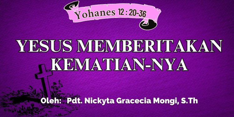 Yesus Memberitakan Kematian-Nya – Yohanes 12:20-36