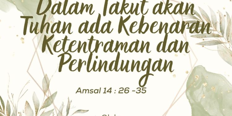 Dalam Takut Akan Tuhan Ada Kebenaran, Ketentraman, dan Perlindungan – Amsal 14:26-35