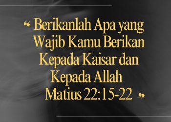 Berikanlah Apa yang Wajib Kamu Berikan Kepada Kaisar dan Kepada Allah – Matius 22:15-22