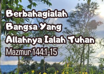 Berbahagialah Bangsa Yang Allahnya Ialah Tuhan – Mazmur 144:1-15