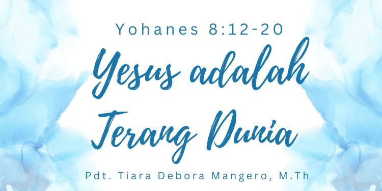 Yesus adalah Terang Dunia – Yohanes 8:12-20