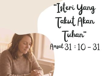 “Isteri Yang Takut Akan Tuhan” – AMSAL 31 : 10 – 31