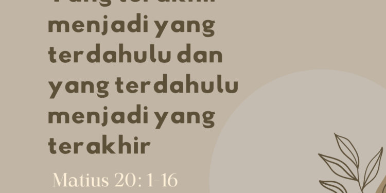 Yang terakhir menjadi yang terdahulu dan yang terdahulu menjadi yang terakhir – Matius 20: 1-16