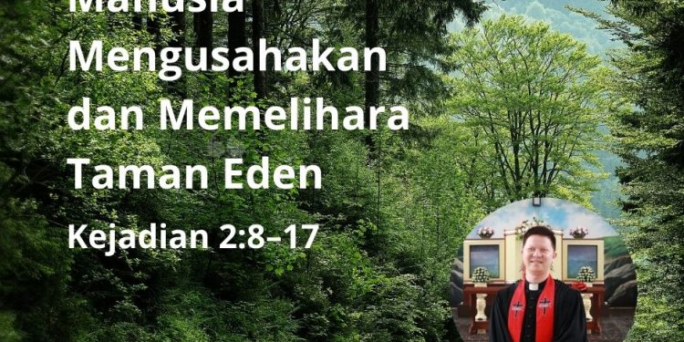 Manusia Mengusahakan dan Memelihara Taman Eden – Kejadian 2:8–17