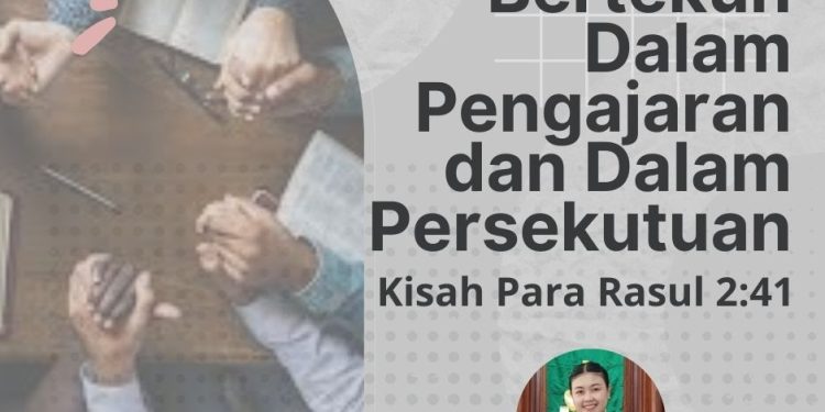 “Bertekun Dalam Pengajaran dan Dalam Persekutuan” – Kisah Para Rasul 2:41-47