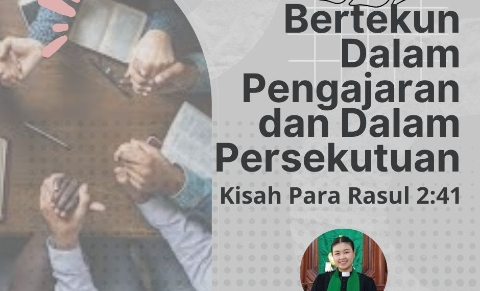 “Bertekun Dalam Pengajaran dan Dalam Persekutuan” – Kisah Para Rasul 2:41-47